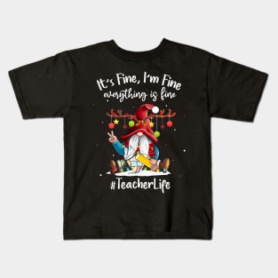 I'm Fine Everything Is Fine Teacher Life Gnome Christmas Kids T-Shirt